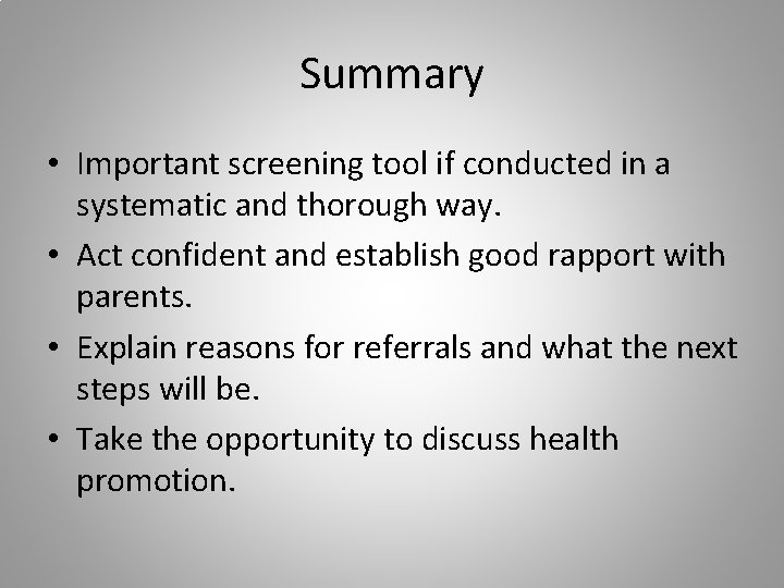 Summary • Important screening tool if conducted in a systematic and thorough way. •