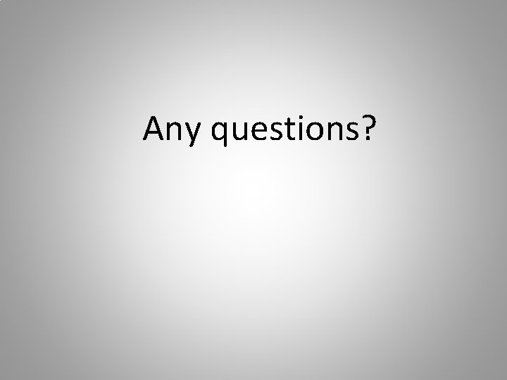 Any questions? 