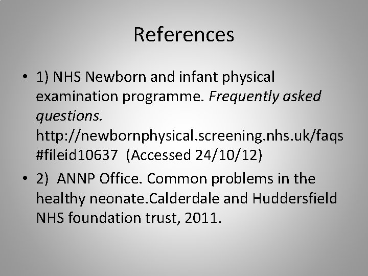 References • 1) NHS Newborn and infant physical examination programme. Frequently asked questions. http: