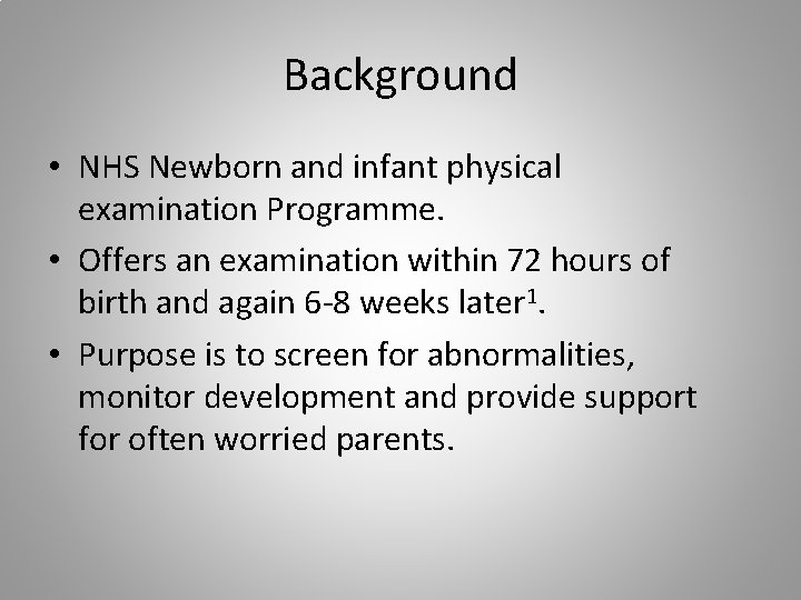 Background • NHS Newborn and infant physical examination Programme. • Offers an examination within
