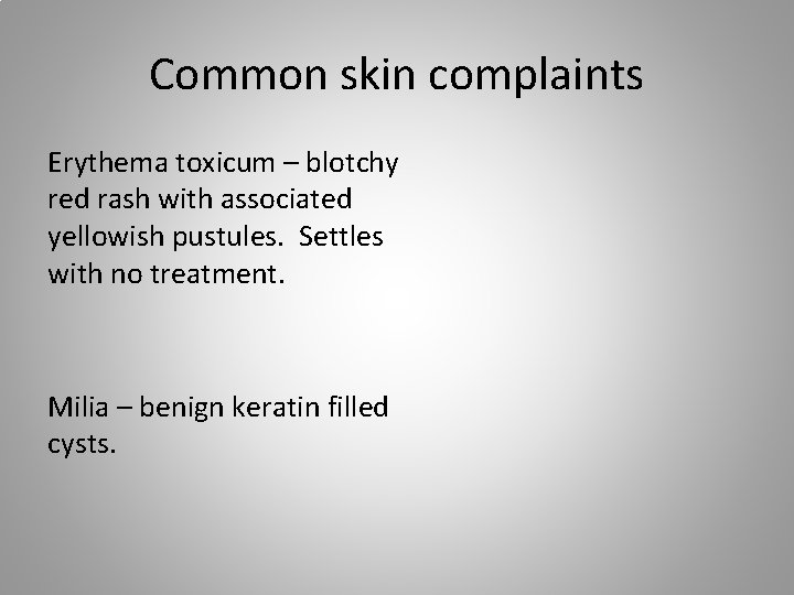 Common skin complaints Erythema toxicum – blotchy red rash with associated yellowish pustules. Settles