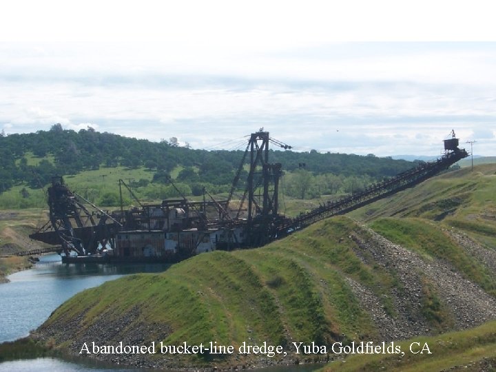 Abandoned bucket-line dredge, Yuba Goldfields, CA 