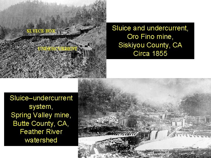 SLUICE BOX UNDERCURRENT Sluice–undercurrent system, Spring Valley mine, Butte County, CA, Feather River watershed