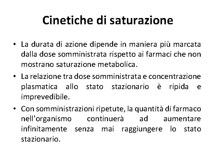 Cinetiche di saturazione • La durata di azione dipende in maniera più marcata dalla