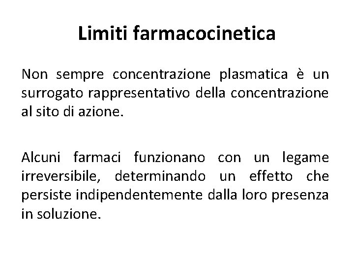 Limiti farmacocinetica Non sempre concentrazione plasmatica è un surrogato rappresentativo della concentrazione al sito