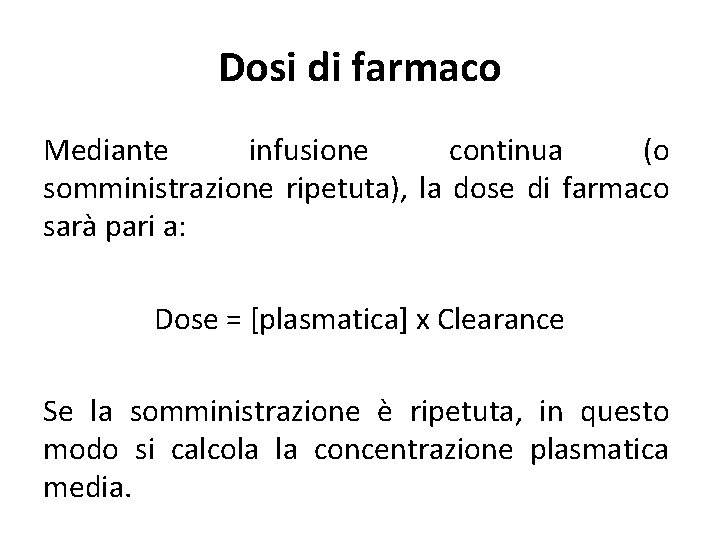 Dosi di farmaco Mediante infusione continua (o somministrazione ripetuta), la dose di farmaco sarà