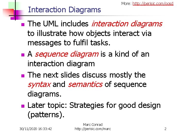 Interaction Diagrams n n More: http: //perisic. com/oosd The UML includes interaction diagrams to
