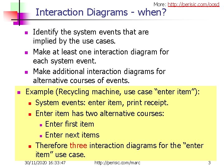 More: http: //perisic. com/oosd Interaction Diagrams - when? n n Identify the system events