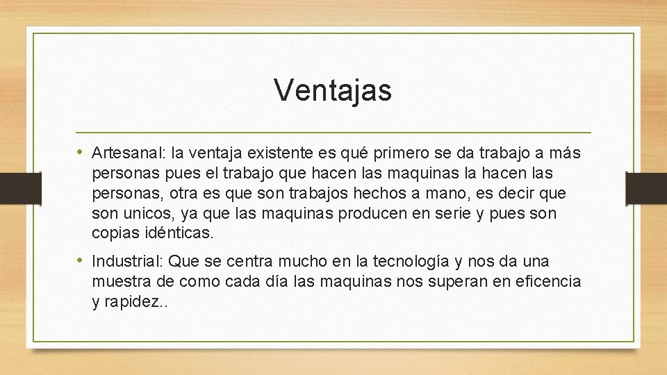 Ventajas • Artesanal: la ventaja existente es qué primero se da trabajo a más