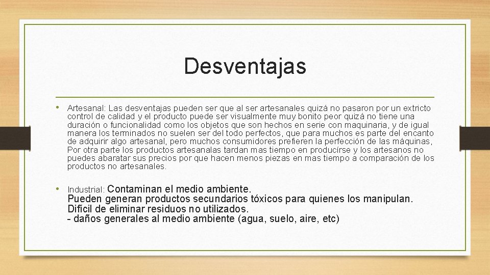 Desventajas • Artesanal: Las desventajas pueden ser que al ser artesanales quizá no pasaron