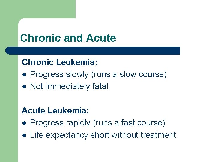 Chronic and Acute Chronic Leukemia: l Progress slowly (runs a slow course) l Not