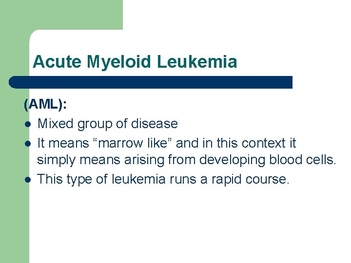 Acute Myeloid Leukemia (AML): l Mixed group of disease l It means “marrow like”