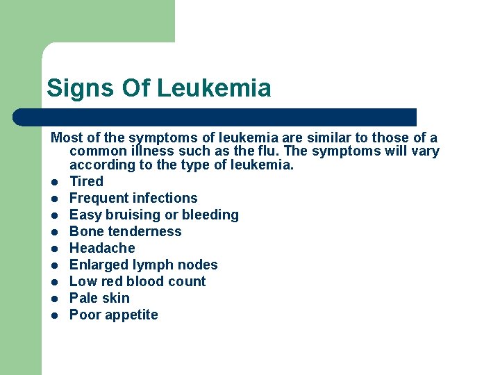 Signs Of Leukemia Most of the symptoms of leukemia are similar to those of