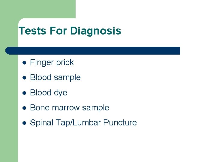 Tests For Diagnosis l Finger prick l Blood sample l Blood dye l Bone