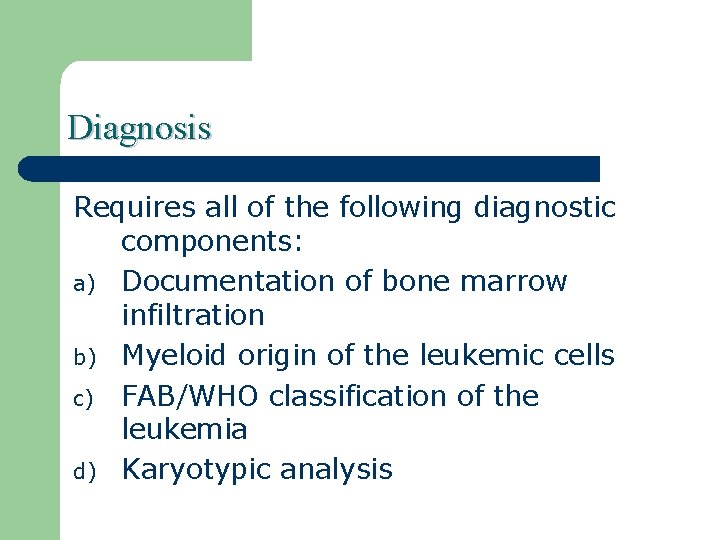 Diagnosis Requires all of the following diagnostic components: a) Documentation of bone marrow infiltration