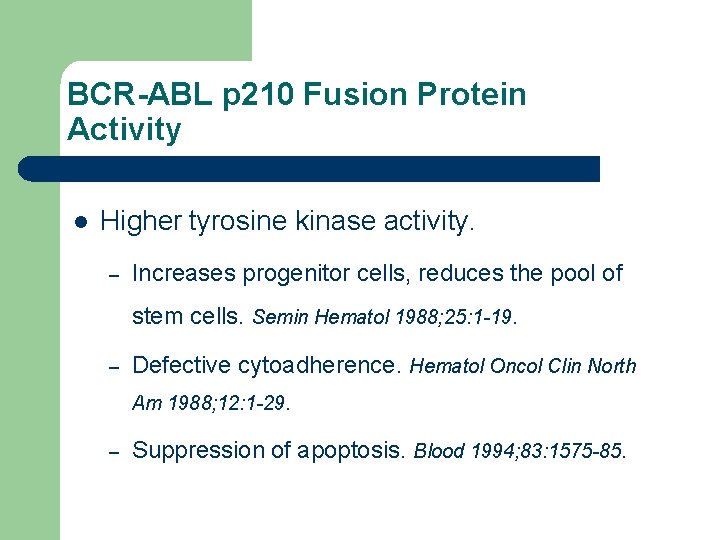 BCR-ABL p 210 Fusion Protein Activity l Higher tyrosine kinase activity. – Increases progenitor