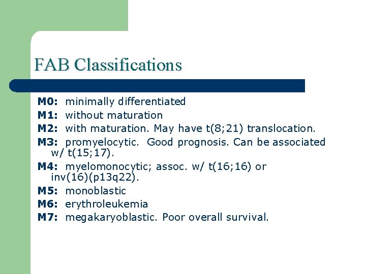 FAB Classifications M 0: minimally differentiated M 1: without maturation M 2: with maturation.