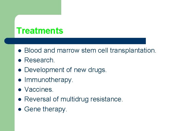 Treatments l l l l Blood and marrow stem cell transplantation. Research. Development of