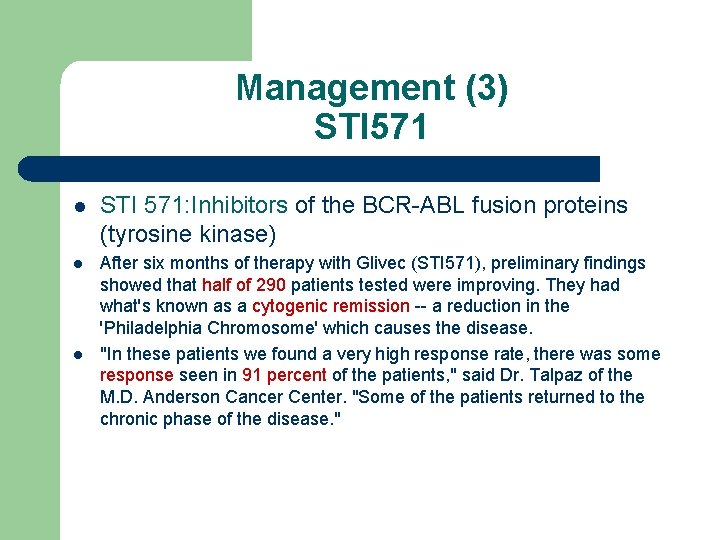 Management (3) STI 571 l STI 571: Inhibitors of the BCR-ABL fusion proteins (tyrosine
