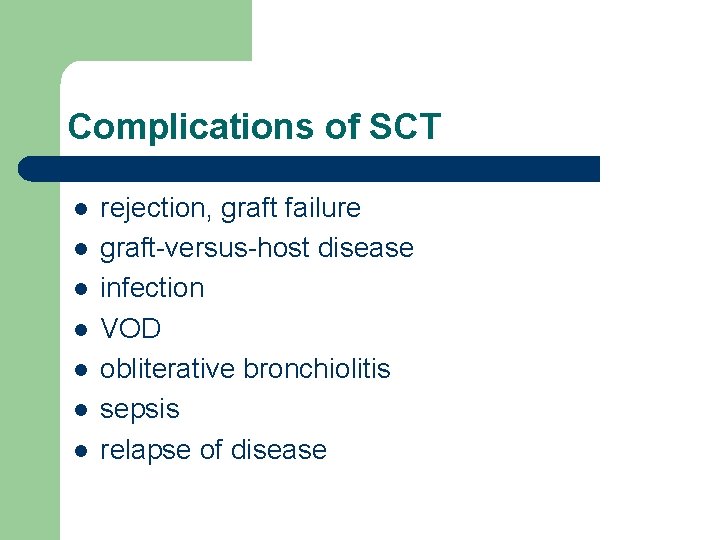 Complications of SCT l l l l rejection, graft failure graft-versus-host disease infection VOD
