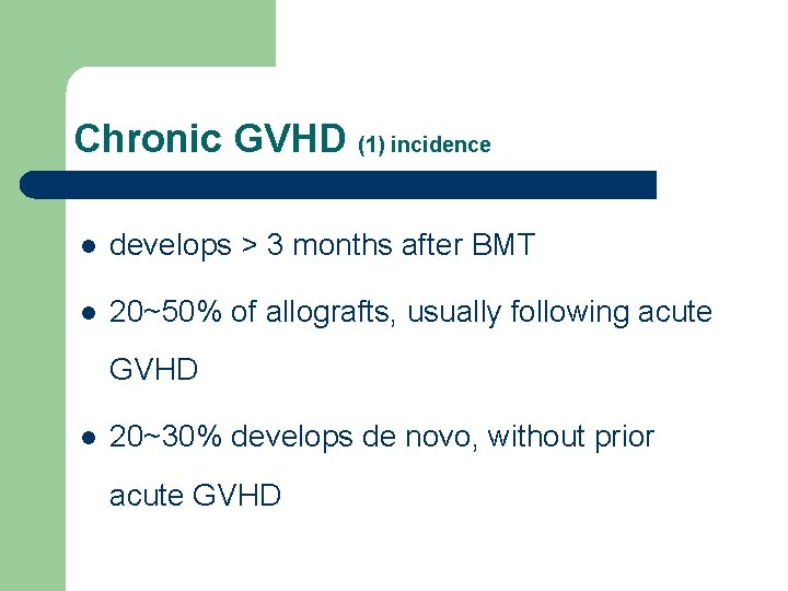 Chronic GVHD (1) incidence l develops > 3 months after BMT l 20~50% of