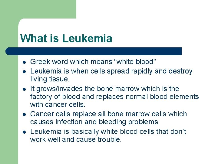 What is Leukemia l l l Greek word which means “white blood” Leukemia is