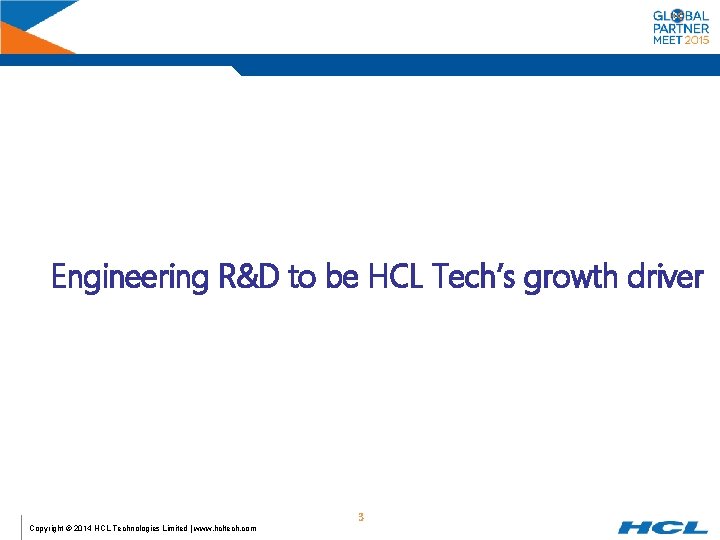 Engineering R&D to be HCL Tech’s growth driver Copyright © 2014 HCL Technologies Limited