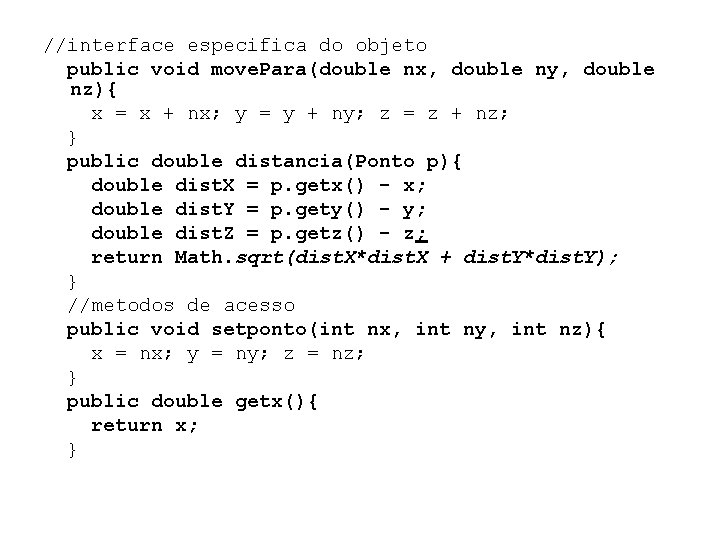 //interface especifica do objeto public void move. Para(double nx, double ny, double nz){ x