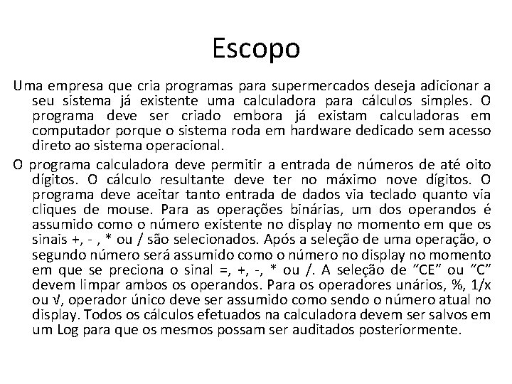 Escopo Uma empresa que cria programas para supermercados deseja adicionar a seu sistema já