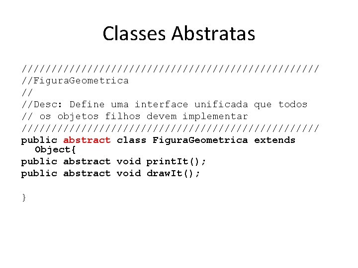 Classes Abstratas ///////////////////////// //Figura. Geometrica // //Desc: Define uma interface unificada que todos //