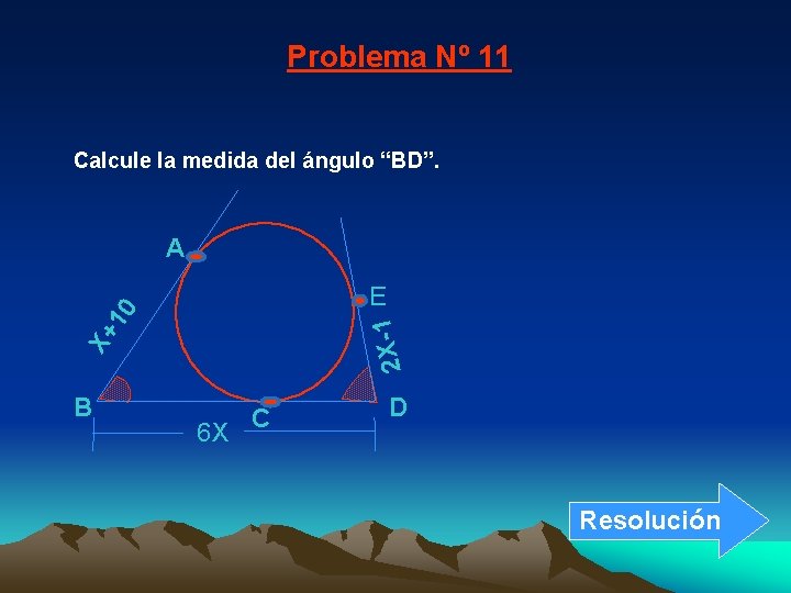 Problema Nº 11 Calcule la medida del ángulo “BD”. A X+ 1 2 X-1