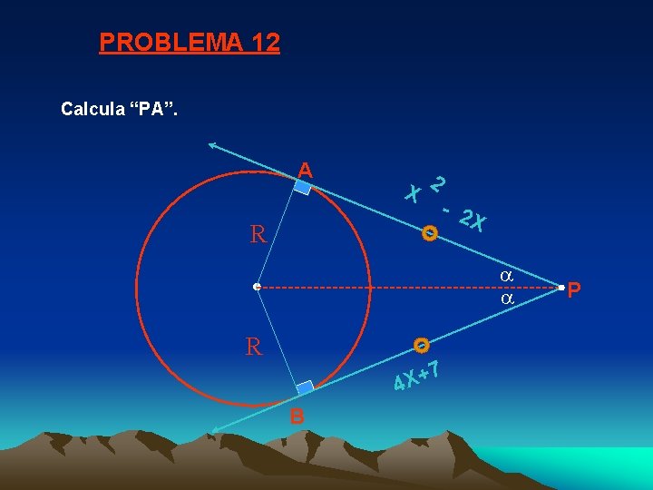 PROBLEMA 12 Calcula “PA”. A R X 2 - 2 X R 7 +