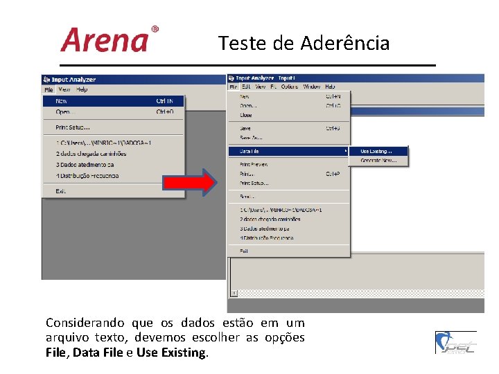 Teste de Aderência Considerando que os dados estão em um arquivo texto, devemos escolher