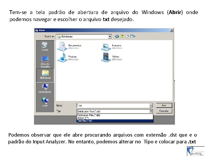 Tem-se a tela padrão de abertura de arquivo do Windows (Abrir) onde podemos navegar