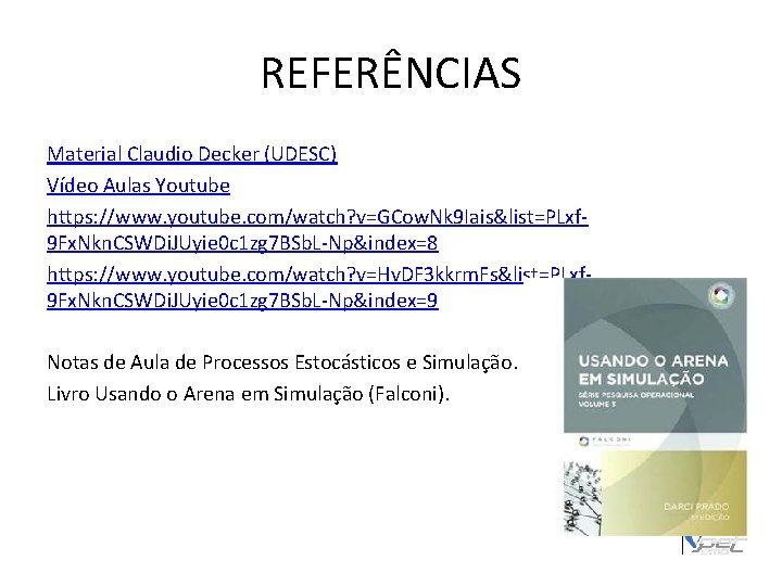 REFERÊNCIAS Material Claudio Decker (UDESC) Vídeo Aulas Youtube https: //www. youtube. com/watch? v=GCow. Nk