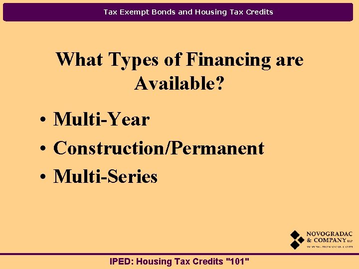 Tax Exempt Bonds and Housing Tax Credits What Types of Financing are Available? •