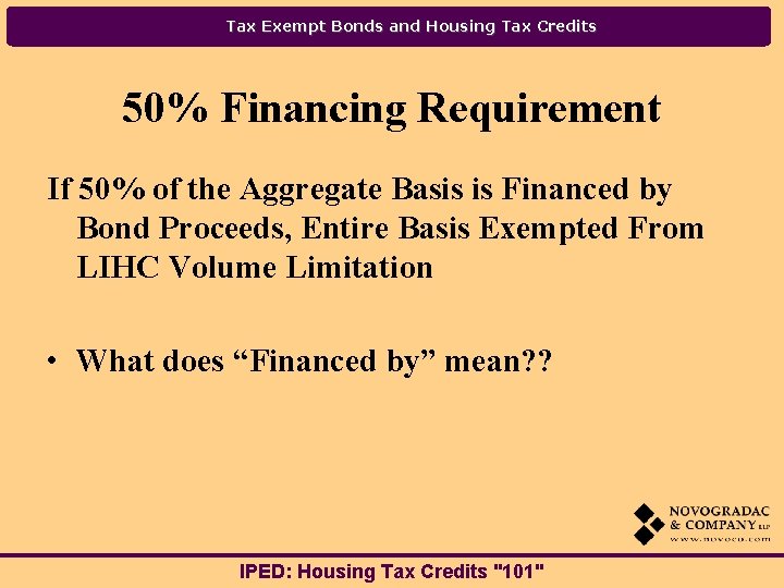 Tax Exempt Bonds and Housing Tax Credits 50% Financing Requirement If 50% of the