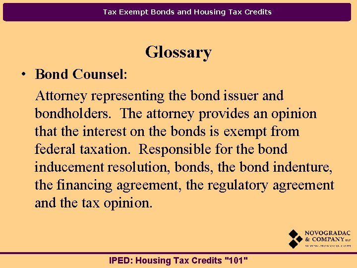 Tax Exempt Bonds and Housing Tax Credits Glossary • Bond Counsel: Attorney representing the