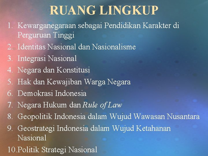 RUANG LINGKUP 1. Kewarganegaraan sebagai Pendidikan Karakter di Perguruan Tinggi 2. Identitas Nasional dan