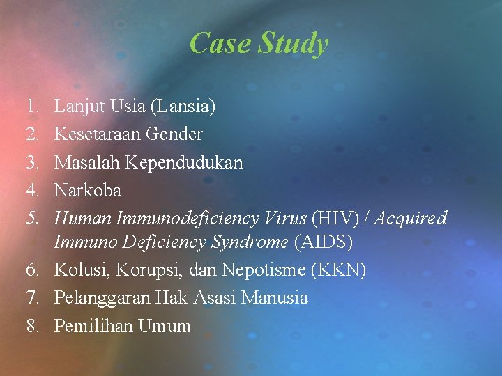 Case Study 1. 2. 3. 4. 5. Lanjut Usia (Lansia) Kesetaraan Gender Masalah Kependudukan