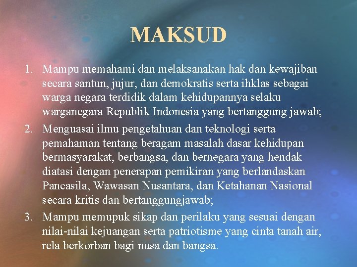 MAKSUD 1. Mampu memahami dan melaksanakan hak dan kewajiban secara santun, jujur, dan demokratis