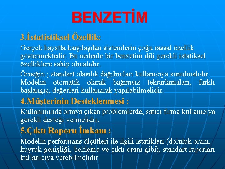 BENZETİM 3. İstatistiksel Özellik: Gerçek hayatta karşılan sistemlerin çoğu rassal özellik göstermektedir. Bu nedenle