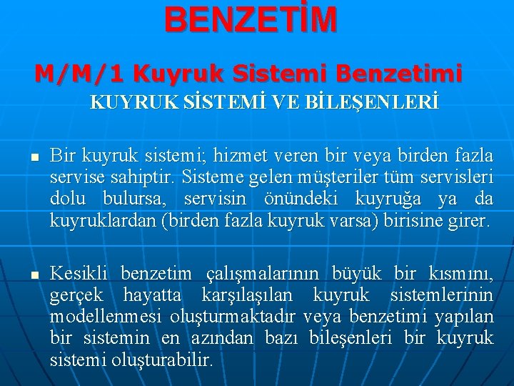 BENZETİM M/M/1 Kuyruk Sistemi Benzetimi KUYRUK SİSTEMİ VE BİLEŞENLERİ n n Bir kuyruk sistemi;