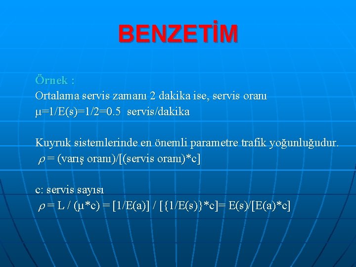 BENZETİM Örnek : Ortalama servis zamanı 2 dakika ise, servis oranı µ=1/E(s)=1/2=0. 5 servis/dakika