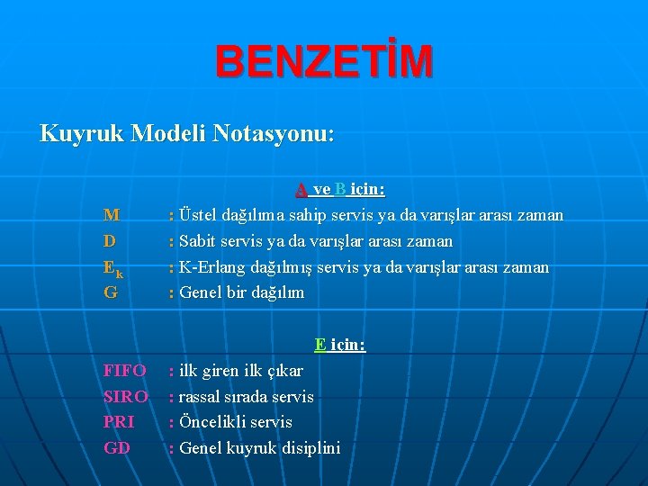 BENZETİM Kuyruk Modeli Notasyonu: M D Ek G A ve B için: : Üstel