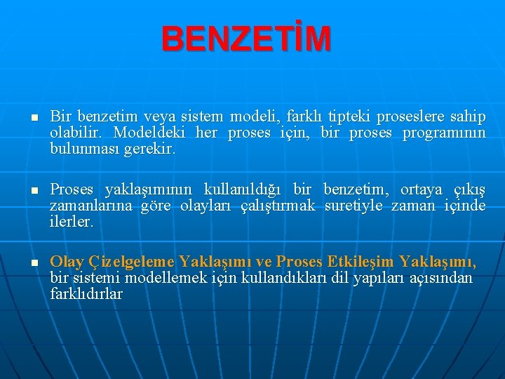 BENZETİM n n n Bir benzetim veya sistem modeli, farklı tipteki proseslere sahip olabilir.