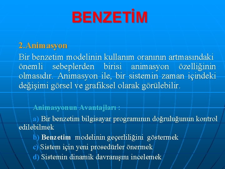 BENZETİM 2. Animasyon Bir benzetim modelinin kullanım oranının artmasındaki önemli sebeplerden birisi animasyon özelliğinin