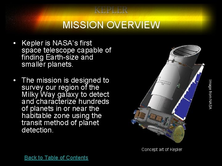 KEPLER MISSION OVERVIEW • Kepler is NASA’s first space telescope capable of finding Earth-size