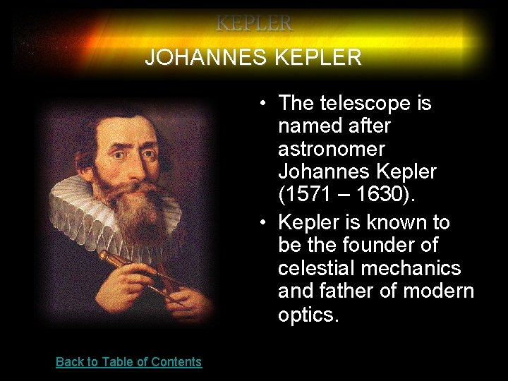 KEPLER JOHANNES KEPLER • The telescope is named after astronomer Johannes Kepler (1571 –