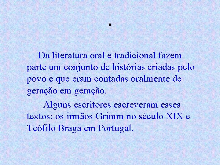 . Da literatura oral e tradicional fazem parte um conjunto de histórias criadas pelo